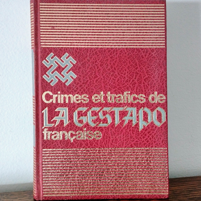 Crimes et trafics de la Gestapo française - TOME 1