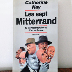 Les sept Mitterrand ou la métamorphose d'un septennat